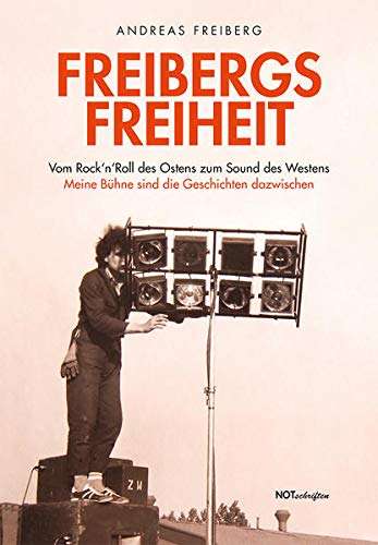 Andreas Freiberg: Freibergs Freiheit: Vom Rock'n'Roll des Ostens zum Sound des Westens - Meine Bühne sind die Geschichten dazwischen, Buch