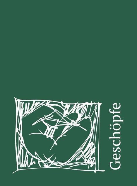 Text: "Geschöpfe". Eine skizzenhafte Illustration zeigt ein abstraktes, verschlungenes Motiv. Hintergrund in Dunkelgrün.