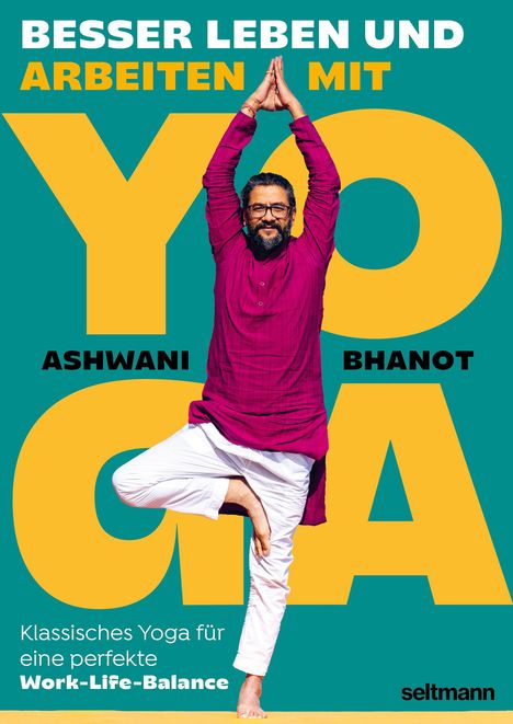 Ashwani Bhanot: Besser Leben Und Arbeiten Mit Yoga, Buch