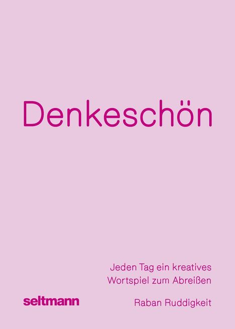 „Denkeschön“ in großen Buchstaben, darunter „Jeden Tag ein kreatives Wortspiel zum Abreißen“ und „Raban Ruddigkeit“. Unten links „seltmann“. Hintergrund in hellem Rosa.