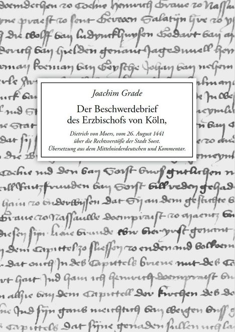 Joachim Grade, Der Beschwerdebrief des Erzbischofs von Köln. Dietrich von Moers, 26. August 1441. Illustration mit historischer Schrift.