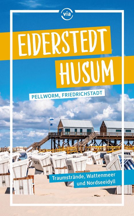 "Eiderstedt Husum, Pellworm, Friedrichstadt. Traumstrände, Wattenmeer und Nordseeidyll." Strandkörbe und Pfahlbauten.