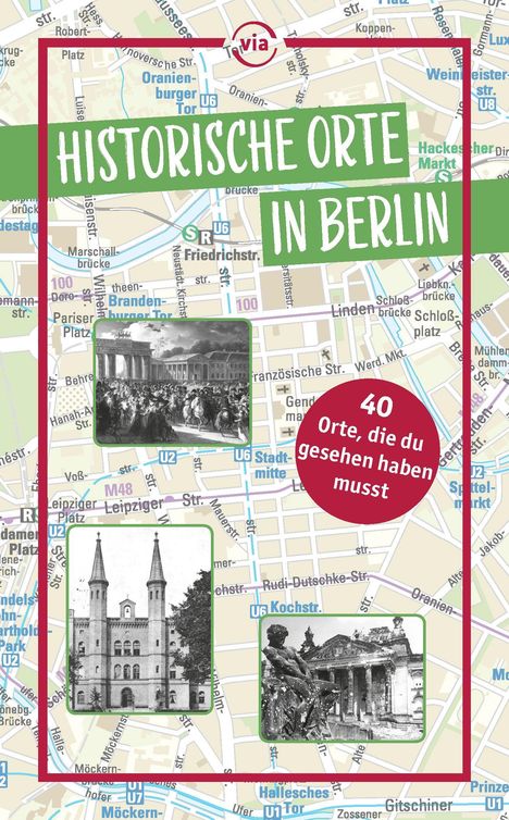 „Historische Orte in Berlin“, „40 Orte, die du gesehen haben musst“. Karte mit historischen Fotos und U-Bahn-Linien.