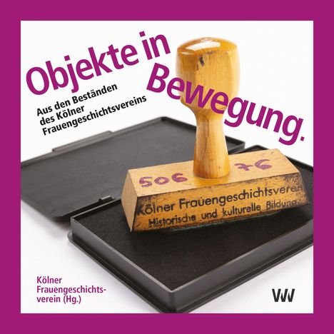 "Objekte in Bewegung", Holzstempel auf Stempelkissen, violetter Rand. Text "Kölner Frauengeschichtsverein".