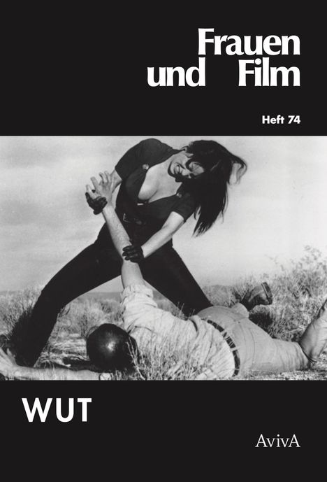 Text: „Frauen und Film“, „Heft 74“, „WUT“, „AvivA“. Frau überwältigt Mann am Boden in karger Landschaft.