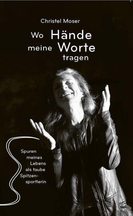 Text: "Christel Moser. Wo Hände meine Worte tragen. Spuren meines Lebens als taube Spitzensportlerin." 

Schwarz-weißes Porträt einer lächelnden Frau.