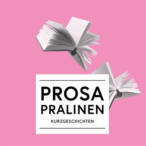 "PROSA PRALINEN KURZGESCHICHTEN" auf rosa Hintergrund mit fliegenden offenen Büchern.