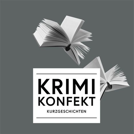 "KRIMI KONFEKT KURZGESCHICHTEN", zwei fliegende, offene Bücher auf grauem Hintergrund.