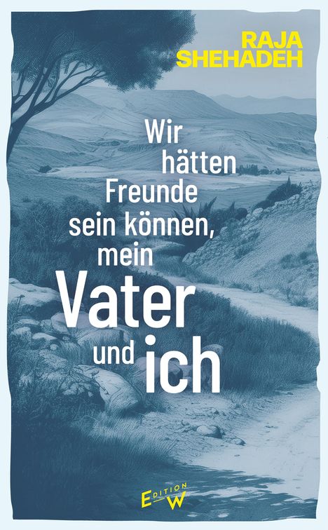 Raja Shehadeh: Wir hätten Freunde sein können, mein Vater und ich, Buch