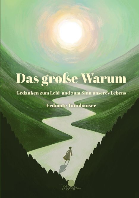 Text: "Das große Warum. Gedanken zum Leid und zum Sinn unseres Lebens. Erdmutte Tannhäuser." 
Illustration: Eine Person auf einem gewundenen Weg zwischen grünen Hügeln.