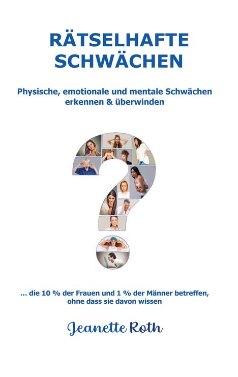 RÄTSELHAFTE SCHWÄCHEN. Physische, emotionale und mentale Schwächen erkennen & überwinden. Fotos in Fragezeichen-Form.