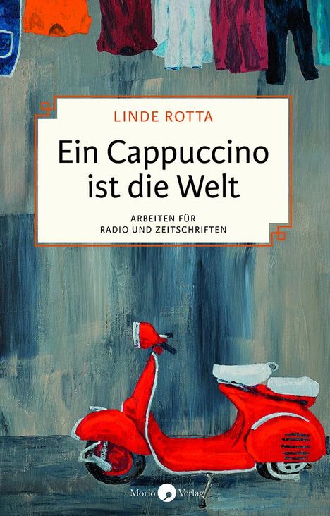 Linde Rotta: Ein Cappuccino ist die Welt, Buch