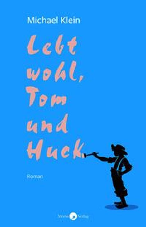 Michael Klein: Lebt wohl, Tom und Huck, Buch