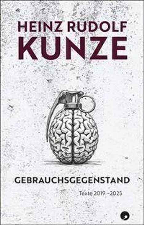 "Heinz Rudolf Kunze. Gebrauchsgegenstand. Texte 2019–2025." Illustration einer Gehirn-Granate auf strukturiertem Hintergrund.