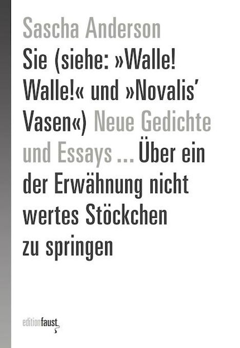 Sascha Anderson: Sie (siehe: »Walle! Walle!« und »Novalis' Vasen«) Neue Gedichte und Essays ... Über ein der Erwähnung nicht wertes Stöckchen zu springen, Buch