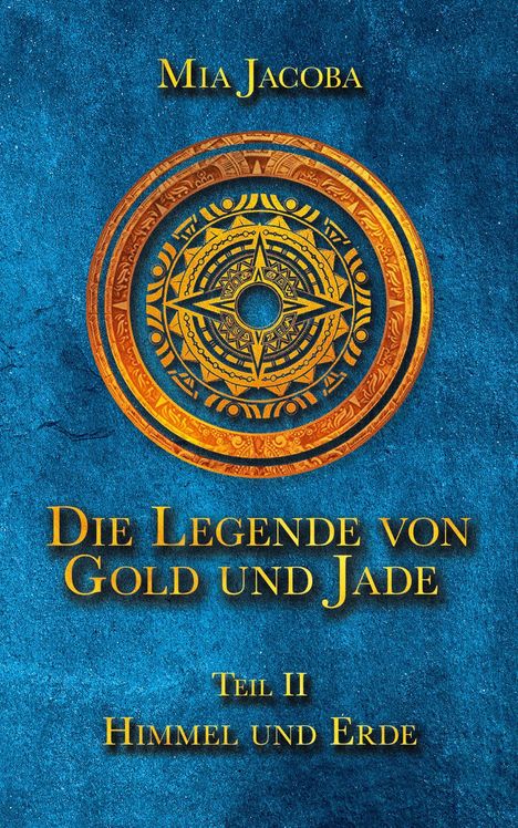 Buchtitel: "Die Legende von Gold und Jade", Teil II: "Himmel und Erde". Hintergrund: Blau mit einem ornamentalen, goldenen Kompass.