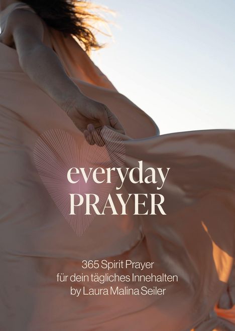 "everyday PRAYER" in einem Herzen, darunter "365 Spirit Prayer für dein tägliches Innehalten by Laura Malina Seiler". Eine Person in fließendem Kleid.