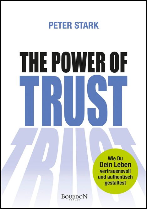 "PETER STARK, THE POWER OF TRUST. Wie Du Dein Leben vertrauensvoll und authentisch gestaltest." Blau-weiße Gestaltung.