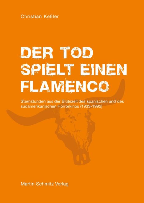 Text: "Der Tod spielt einen Flamenco. Sternstunden aus der Blütezeit des spanischen und des südamerikanischen Horrorkinos (1933-1992)." Autor: Christian Keßler. Martin Schmitz Verlag. Hintergrund: orange mit Stierkopf-Illustration.