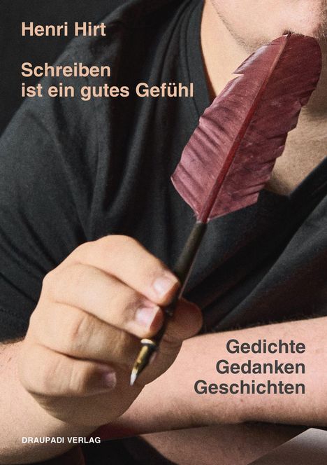 Texte: "Henri Hirt", "Schreiben ist ein gutes Gefühl", "Gedichte Gedanken Geschichten". Eine Hand hält eine rote Feder.