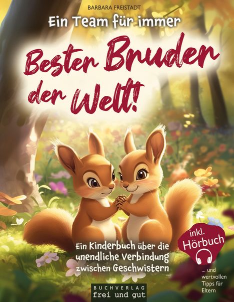 Text: „Ein Team für immer. Bester Bruder der Welt! Ein Kinderbuch über die unendliche Verbindung zwischen Geschwistern. inkl. Hörbuch und wertvollen Tipps für Eltern.“ Zwei niedliche Eichhörnchen halten sich an den Pfoten in einer bunten Waldszene.