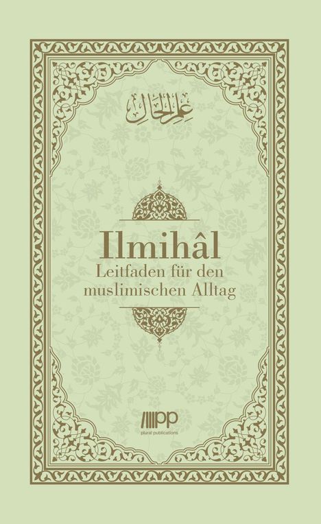 Ilmihâl: Leitfaden für den muslimischen Alltag. Verziert mit floralen Mustern und arabischen Schriftzeichen.