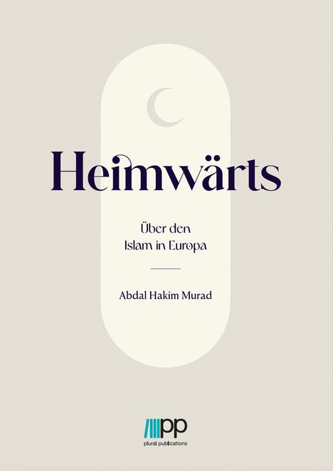 Abdal Hakim Murad: Heimwärts - Über den Islam in Europa, Buch