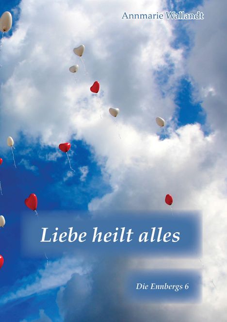 Annmarie Wallandt: Wallandt, A: Liebe heilt alles, Buch