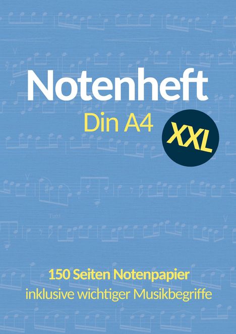 Notenheft Din A4 XXL, 150 Seiten Notenpapier, inklusive wichtiger Musikbegriffe. Blaues Design mit Noten.