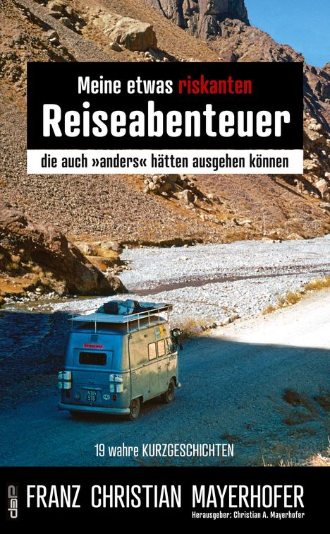 Franz Christian Mayerhofer: Meine etwas riskanten Reiseabenteuer ¿ einige meiner gefährlichsten Abenteuer in Afghanistan, Nepal, Indien, Tibet und Indonesien mit seinen Sundainseln, Buch