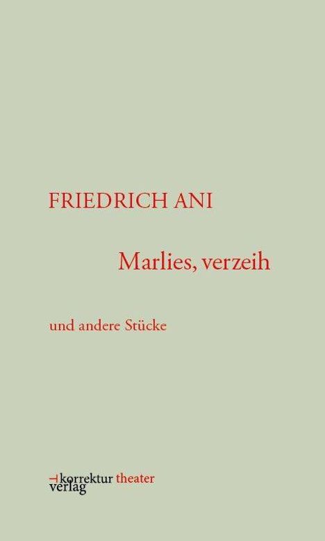 Text: "FRIEDRICH ANI, Marlies, verzeih, und andere Stücke." Unten links ein Logo: "korrktur theater verlag" in rot und schwarz.