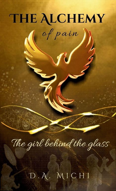 "The Alchemy of Pain", "The girl behind the glass", "D. A. Michi". Goldener Phönix auf dunklem Hintergrund.