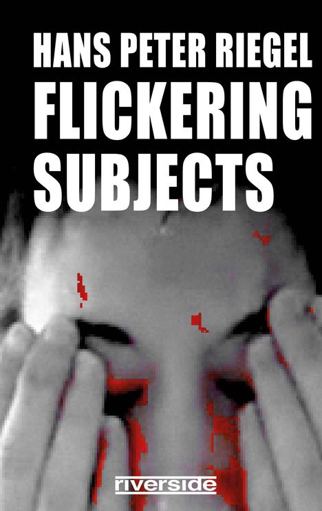 Hans Peter Riegel: Flickering Subjects, Buch