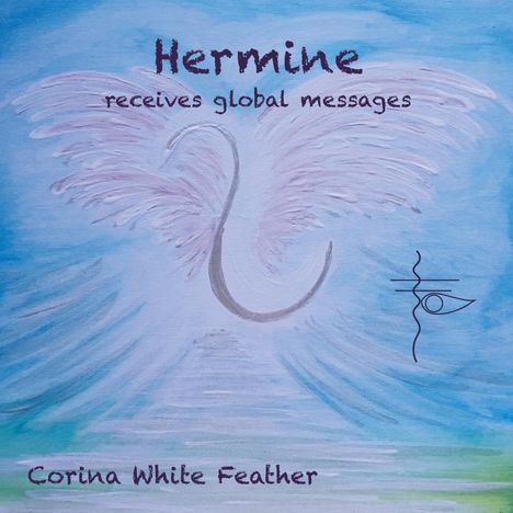 Corina White Feather: Hermine - receives global messages, Buch