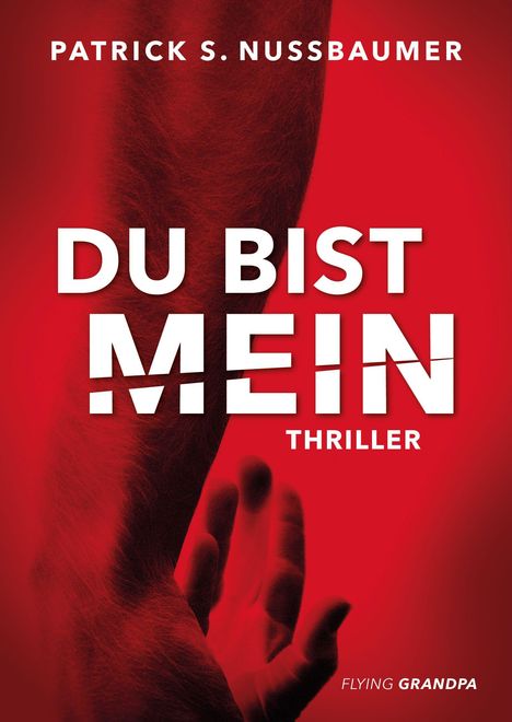 "DU BIST MEIN" Thriller von Patrick S. Nussbaumer. Roter Hintergrund mit ausgestrecktem Arm und Hand im Vordergrund.