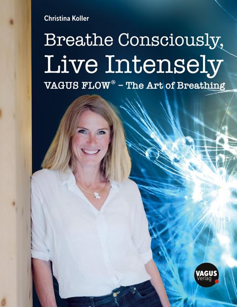 Christina Koller: Breathe Consciously, Live Intensely, Buch