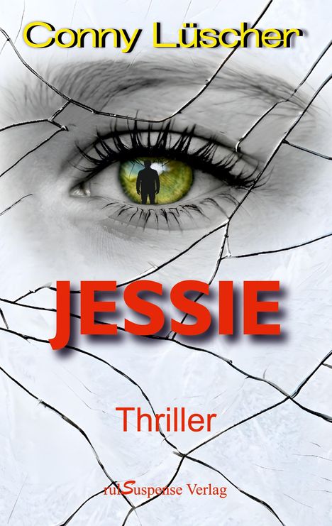 "Conny Lütscher", "JESSIE", "Thriller", "ruhlSuspense Verlag". Großes grünes Auge mit Silhouette, Risse im Hintergrund.