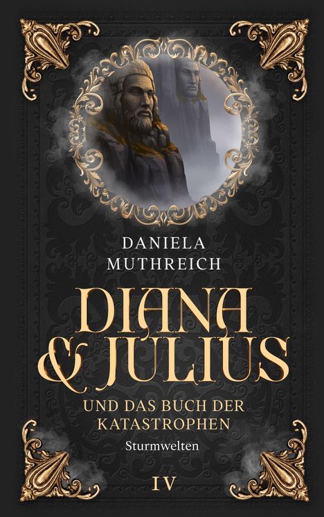 „Daniela Muthreich, Diana & Julius und das Buch der Katastrophen, Sturmwelten IV“. Verziert mit Goldornamenten und steinernen Gesichtern.