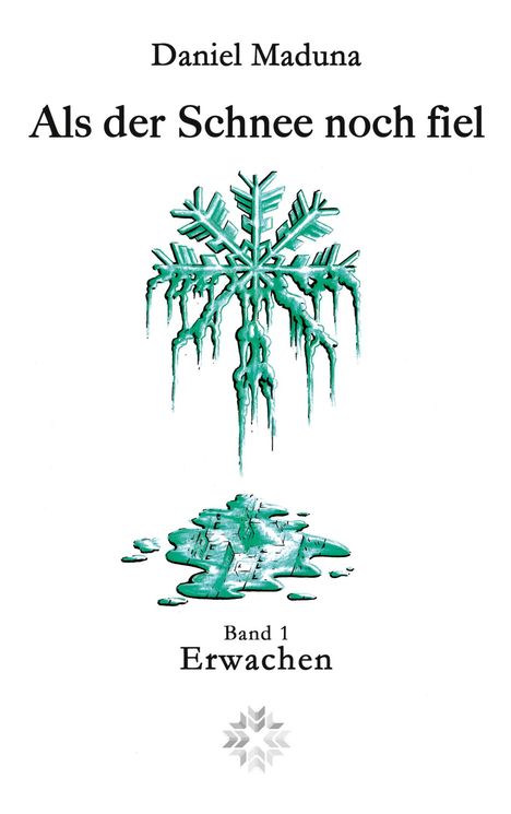 „Als der Schnee noch fiel, Band 1: Erwachen“ von Daniel Maduna. Eiskristall schmilzt zu Wasser, darunter stilisiertes Symbol.