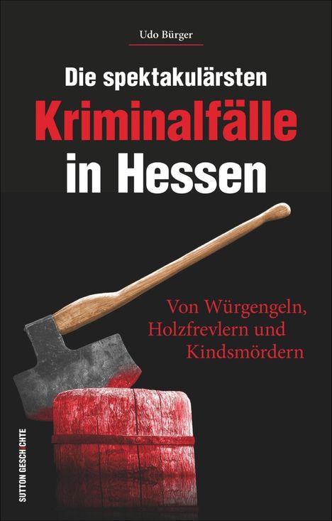 Udo Bürger: Die spektakulärsten Kriminalfälle in Hessen, Buch