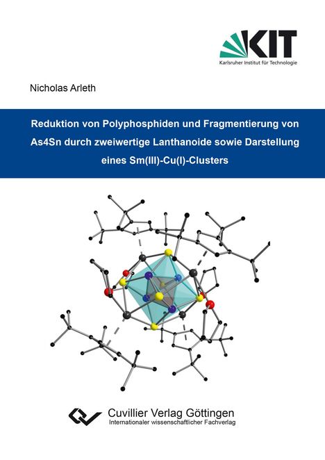 Nicholas Arleth: Reduktion von Polyphosphiden und Fragmentierung von As4Sn durch zweiwertige Lanthanoide sowie Darstellung eines Sm(III)-Cu(I)-Clusters, Buch