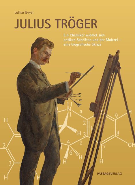 „Lothar Beyer JULIUS TRÖGER Ein Chemiker widmet sich antiken Schriften und der Malerei.“ Maler vor Staffelei.