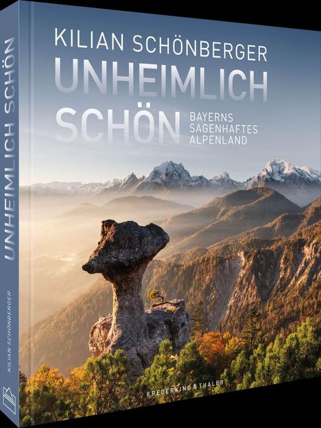 "Kilian Schönberger. Unheimlich schön. Bayerns sagenhaftes Alpenland. Landschaft mit markantem Felsen und Bergen im Hintergrund."
