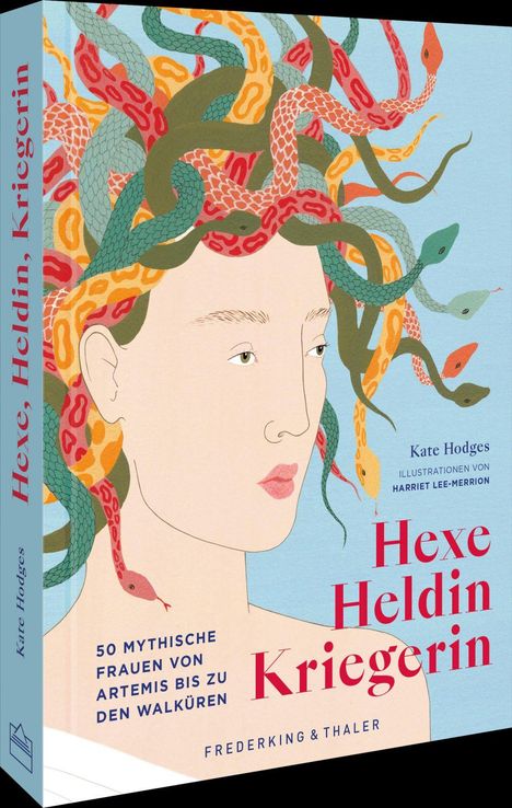Titel: "Hexe Heldin Kriegerin". Untertitel: "50 mythische Frauen von Artemis bis zu den Walküren". Illustration einer Frau mit Schlangen im Haar.
