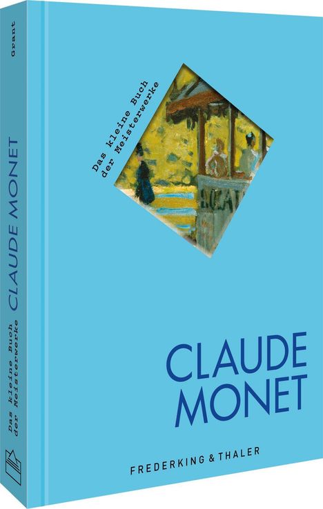 CLAUDE MONET, Das kleine Buch der Meisterwerke, FREDERKING & THALER. Blaues Buchcover mit Gemälde-Ausschnitt.