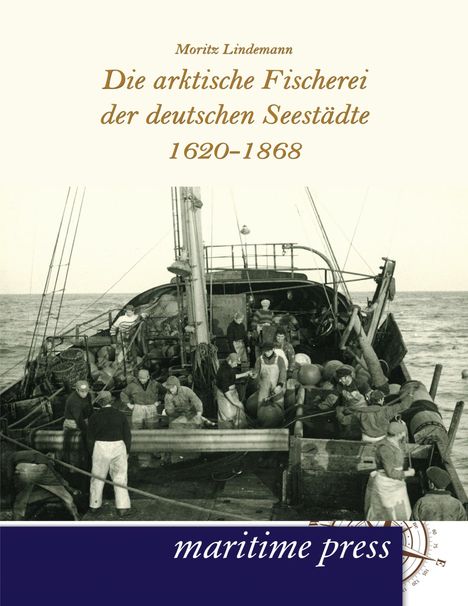 Moritz Lindemann: Die arktische Fischerei der deutschen Seestädte 1620-1868, Buch