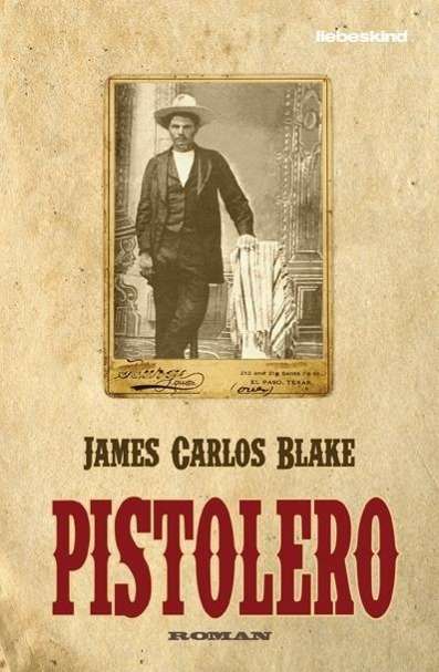 James Carlos Blake: Blake, J: Pistolero, Buch