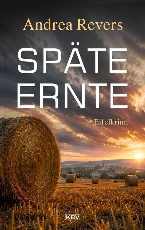 Text: Andrea Revers, SPÄTE ERNTE, Eifelkrimi. Feld mit Heuballen im warmen Sonnenuntergang.