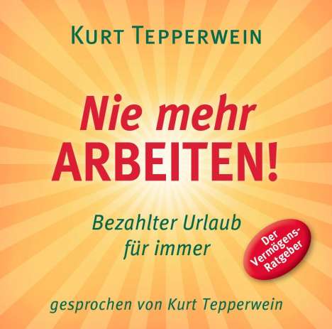 Kurt Tepperwein: Nie mehr arbeiten! CD, CD
