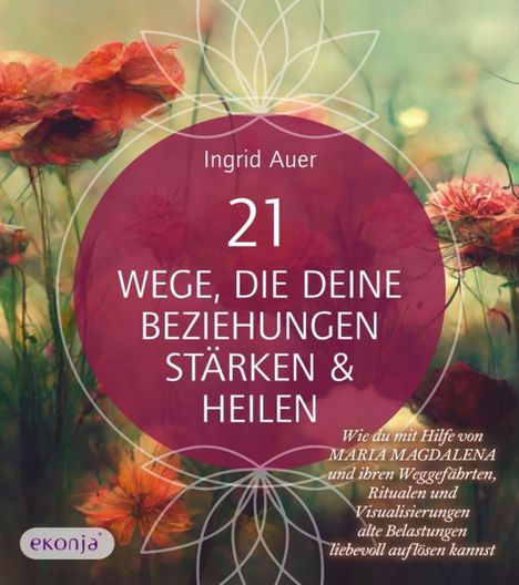 Titel: "21 Wege, die deine Beziehungen stärken & heilen". Hintergrund: Rote Blumen und ein Mandala. Logo: "ekonja".
